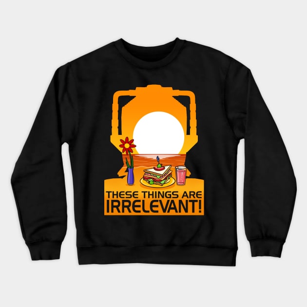 These Things Are IRRELEVANT! Crewneck Sweatshirt by ideeddido2